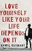 Love Yourself Like Your Life Depends on It by Kamal Ravikant