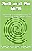 Sell and Be Rich: Learn How to Become Abundant and Wealthy by $elling - Second Edition