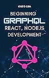 Beginning GraphQL with React, NodeJS and Apollo