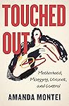 Book cover for Touched Out: Motherhood, Misogyny, Consent, and Control