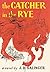 The Catcher in the Rye by J.D. Salinger The Catcher in the Rye by J.D. Salinger