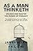 As A Man Thinketh: The Orig...