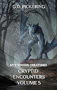 Mysterious Creatures: Cryptid Encounters: Volume 5