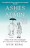 Ashes to Admin: The Caseload of a Council Funeral Officer Book cover for Ashes to Admin: The Caseload of a Council Funeral Officer