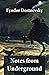 Notes from Underground by Fyodor Dostoevsky Notes from Underground by Fyodor Dostoevsky