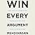 Win Every Argument: The Art of Debating, Persuading, and Public Speaking