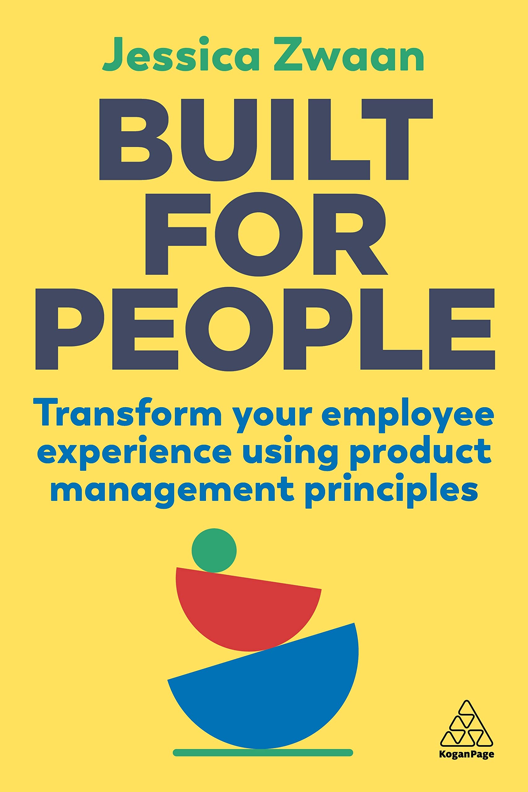 Built for People: Transform Your Employee Experience Using Product Management Principles (Kindle Edition)