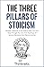 The Three Pillars Of Stoici...