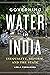 Governing Water in India by Leela Fernandes