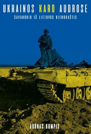 Ukrainos karo audrose: savanorio iš Lietuvos dienoraštis