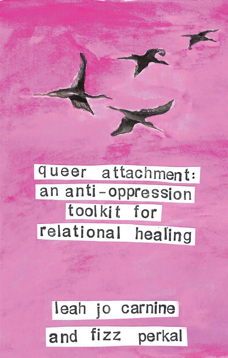 queer attachment: an anti-oppression toolkit for relational healing