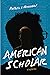 American Scholar by Patrick E. Horrigan