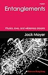 Entanglements: Physics, love and wilderness dreams Entanglements: Physics, love and wilderness dreams