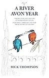 A River Avon Year: The Wildlife and History of 'Shakespeare's Avon'. A journey through the year from source to Severn.