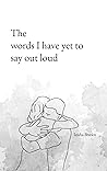Book cover for The words I have yet to say out loud