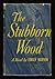 The Stubborn Wood