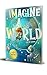 Imagine A World: Full of Wo...