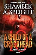 A CHILD OF A CRACKHEAD 10: The Last Supper