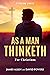As a Man Thinketh : For Christians