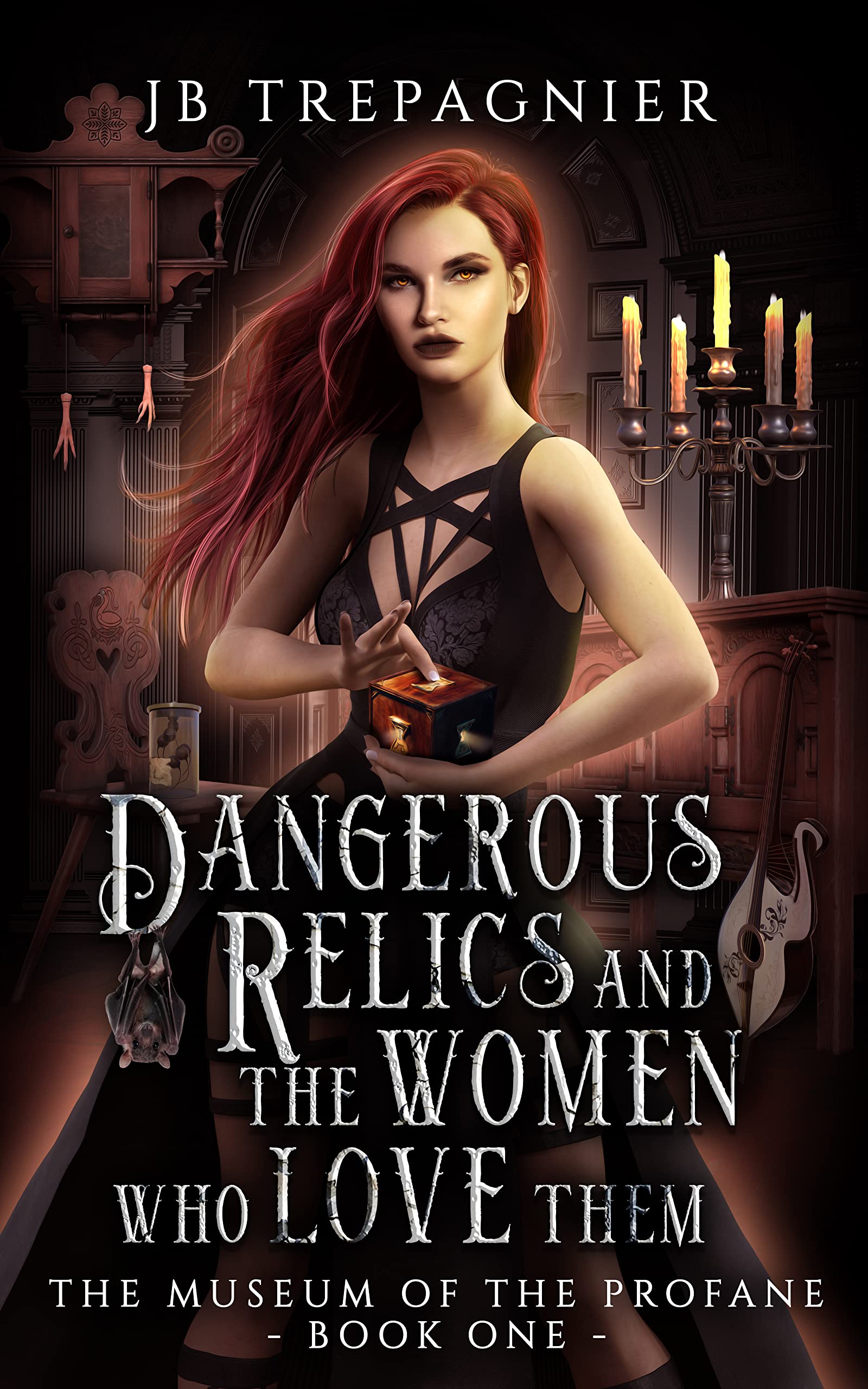 Dangerous Relics and the Women Who Love Them (The Museum of the Profane Book 1)