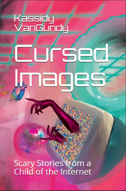 Cursed Images: Scary Stories from a Child of the Internet (Kindle Edition)
