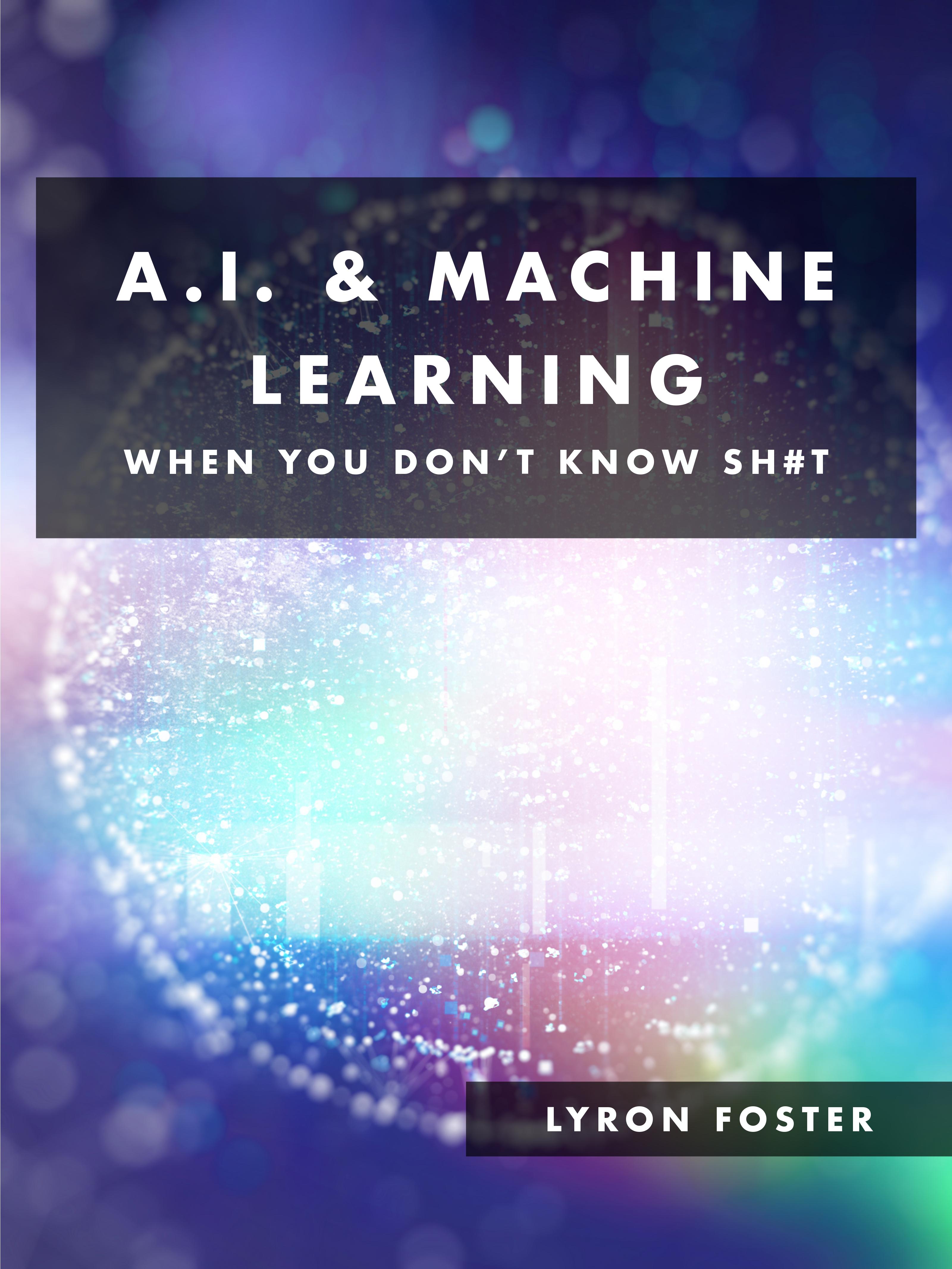 A.I. & Machine Learning - When you don't know sh#t