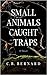 Small Animals Caught in Traps by C.B. Bernard