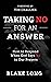 Taking No for an Answer: How to Respond When God Says No to Our Prayers