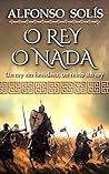 O Rey o Nada: (Novela histórica) (Spanish Edition)