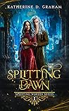 Splitting Dawn by Katherine D.  Graham