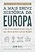 A mais breve história da Europa: Uma visão original e fascinante das forças que moldaram o mundo (Portuguese Edition)