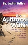 The Author's Walk: Finding and Using Your Voice to Create Publishing Success (Author Success Series Book 1)