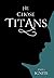 He Chose Titans (Part 1)