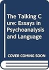 The Talking Cure: Essays in Psychoanalysis and Language