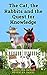 The Cat, the Rabbits and the Quest for Knowledge: A Tale for Kids and Kids at Heart Who Refuse to Let Go of Magic and Wonder (Cat Stories from Freddy's Garden)