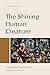 The Shining Human Creature: Christian Ethics Vol. 1