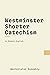 The Westminster Shorter Catechism by Westminster Assembly