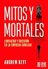 Mitos y Mortales: Liderazgo y sucesión en la empresa familiar (Spanish Edition) Mitos y Mortales: Liderazgo y sucesión en la empresa familiar (Spanish Edition)