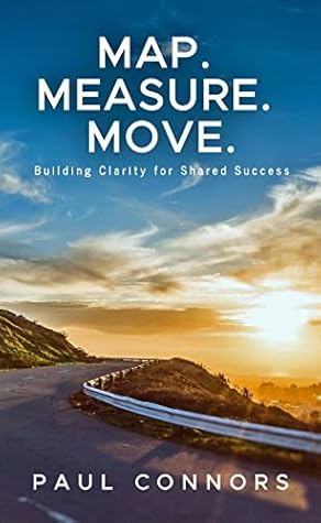 MAP. MEASURE. MOVE.: Building Clarity for Shared Success