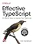 EFFECTIVE TYPESCRIPT 62 SPECIFIC WAYS TO IMPROVE YOUR TYPESCRIPT