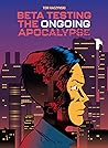 Beta Testing the Ongoing Apocalypse by Tom Kaczynski
