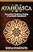 Ayahuasca: Sacred Plant Medicines, Healing & Psychedelic Experiences