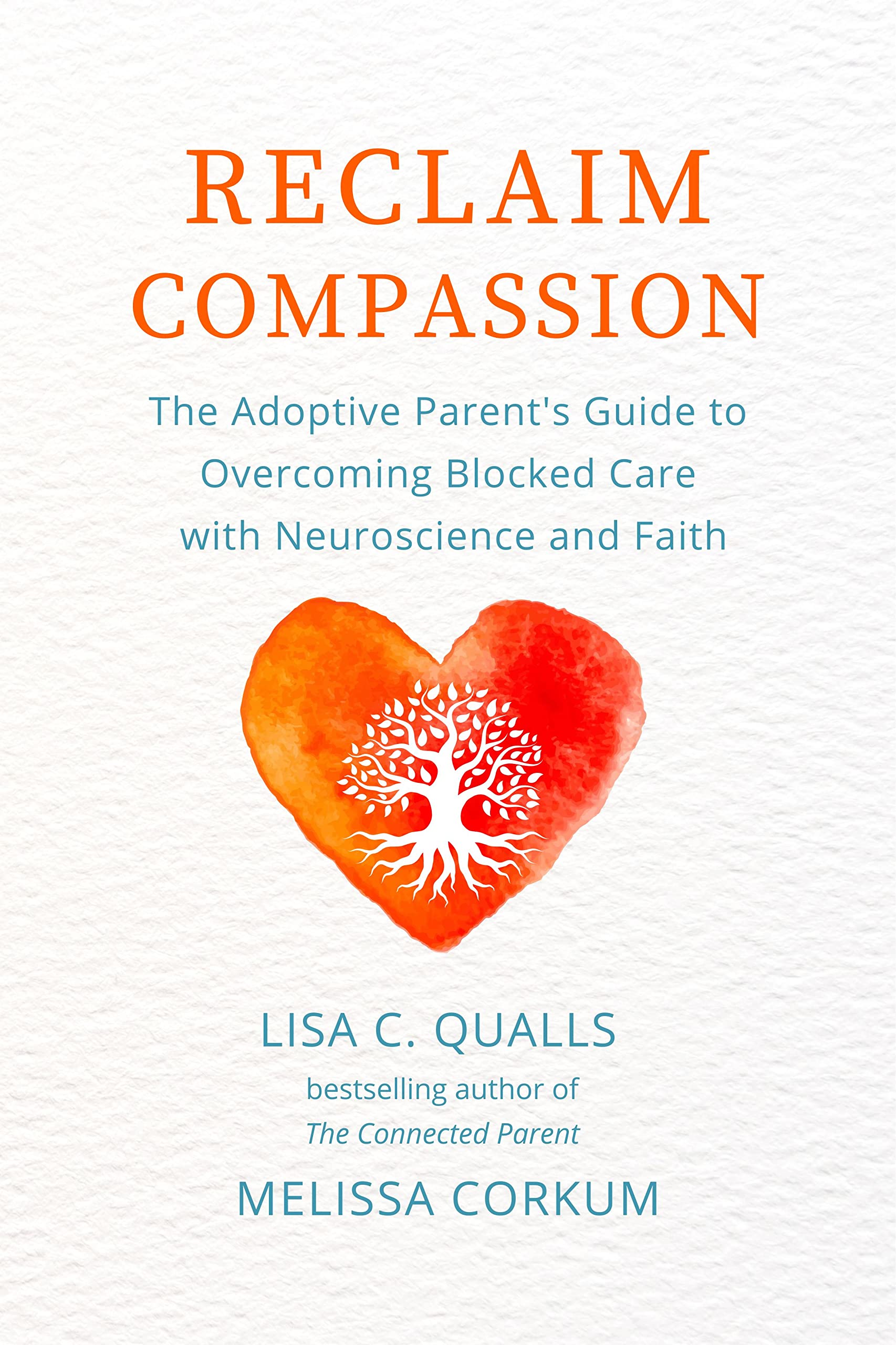 Reclaim Compassion: The Adoptive Parent's Guide to Overcoming Blocked Care with Neuroscience and Faith (Kindle Edition)