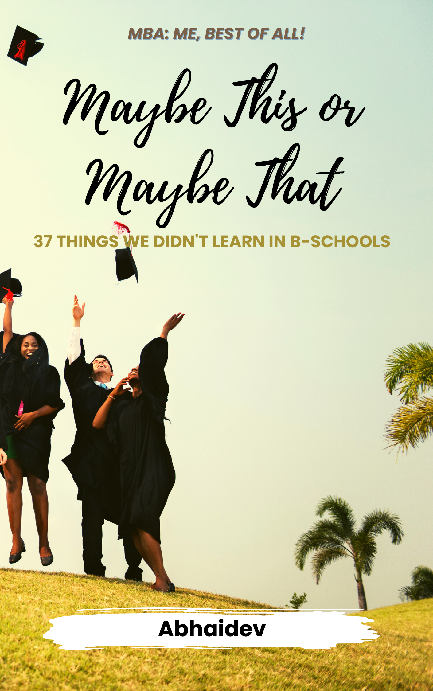 Maybe This or Maybe That: 37 Things We Didn't Learn in B-Schools