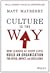 Culture Is the Way: How Leaders at Every Level Build an Organization for Speed, Impact, and Excellence