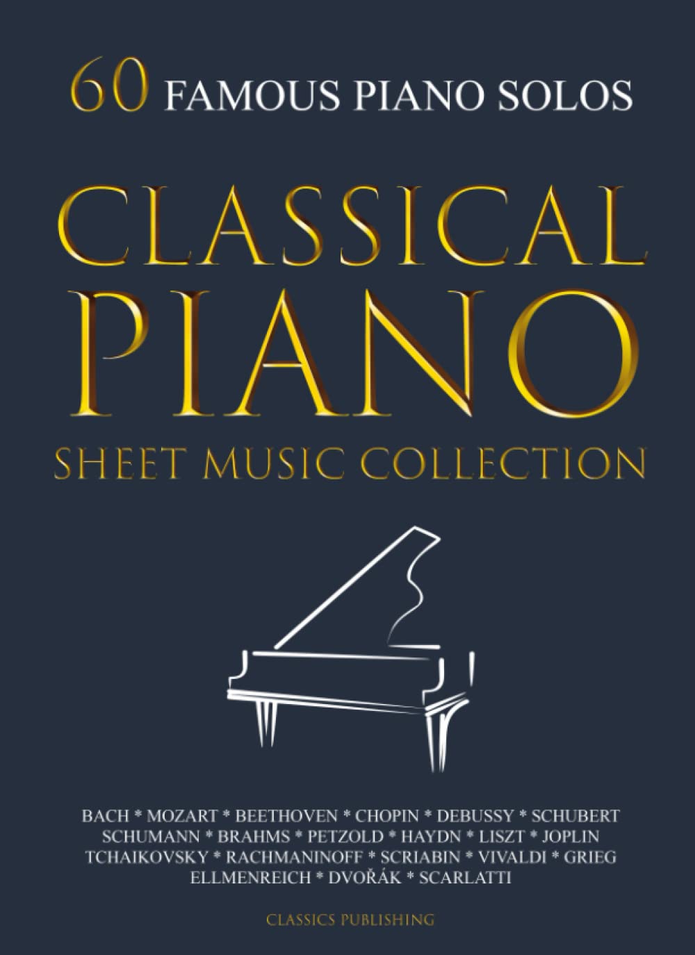 60 FAMOUS PIANO SOLOS: PIANO SHEET MUSIC COLLECTION (Classical Piano Sheet Music)