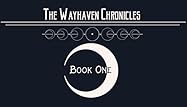 The Wayhaven Chronicles: Book One
