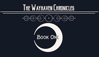 The Wayhaven Chronicles: Book One