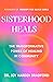 Sisterhood Heals: The Transformative Power of Healing in Community
