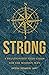 STRONG: A Relationship Field Guide for the Modern Man